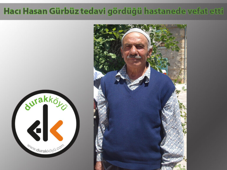 Hacı Hasan Gürbüz tedavi gördüğü hastanede vefat etti