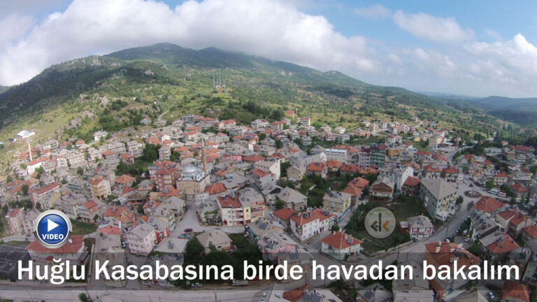 Huğlu Kasabasına birde havadan bakalım