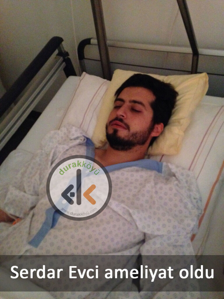 Serdar Evci ameliyat oldu